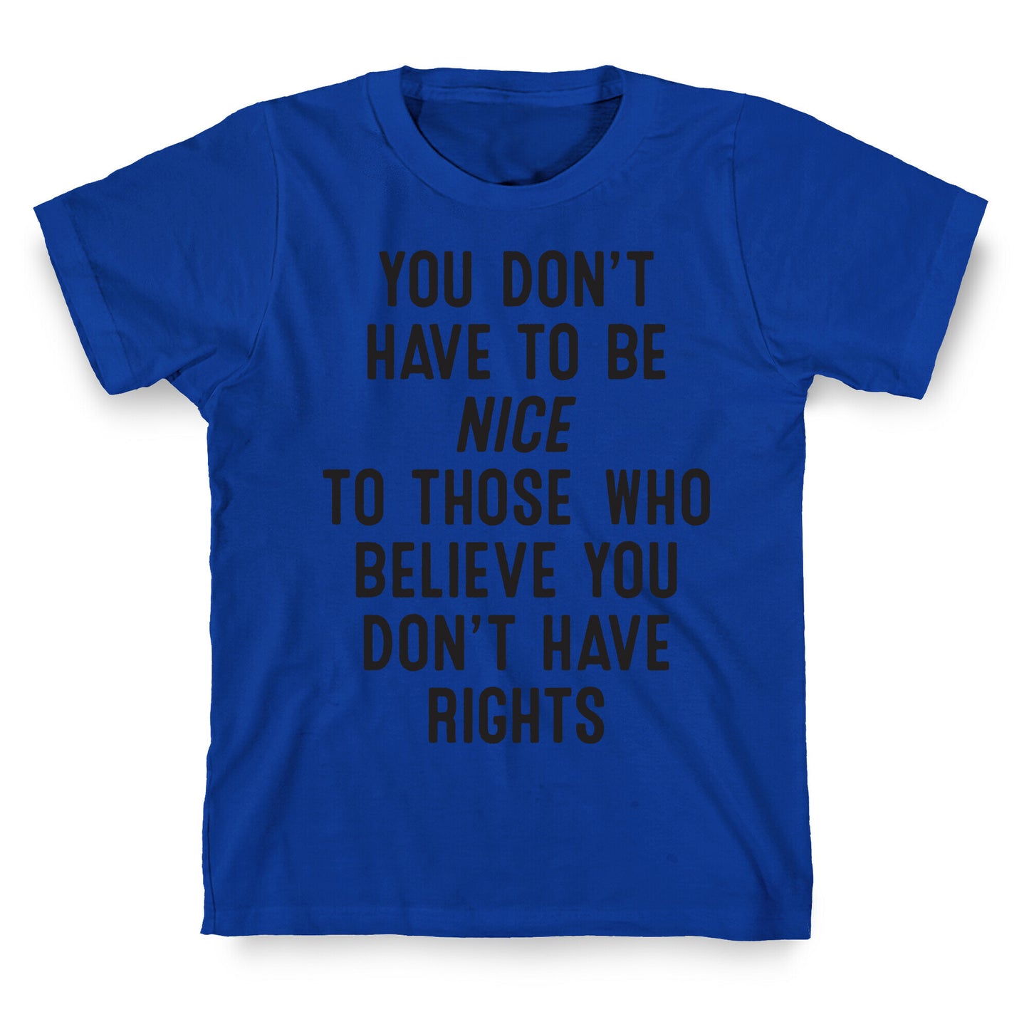 You Don't Have To Be Nice T-Shirt