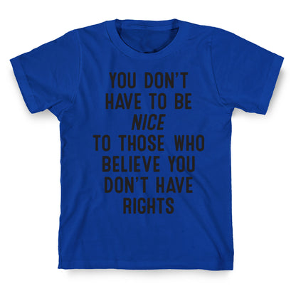 You Don't Have To Be Nice T-Shirt