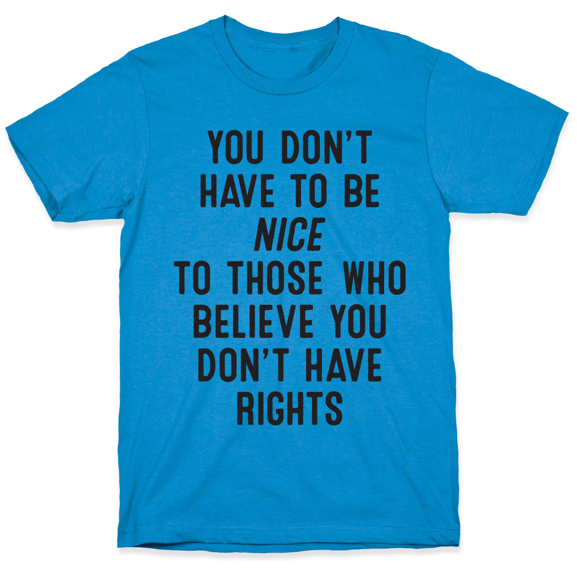 You Don't Have To Be Nice T-Shirt