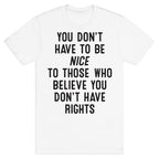 You Don't Have To Be Nice T-Shirt