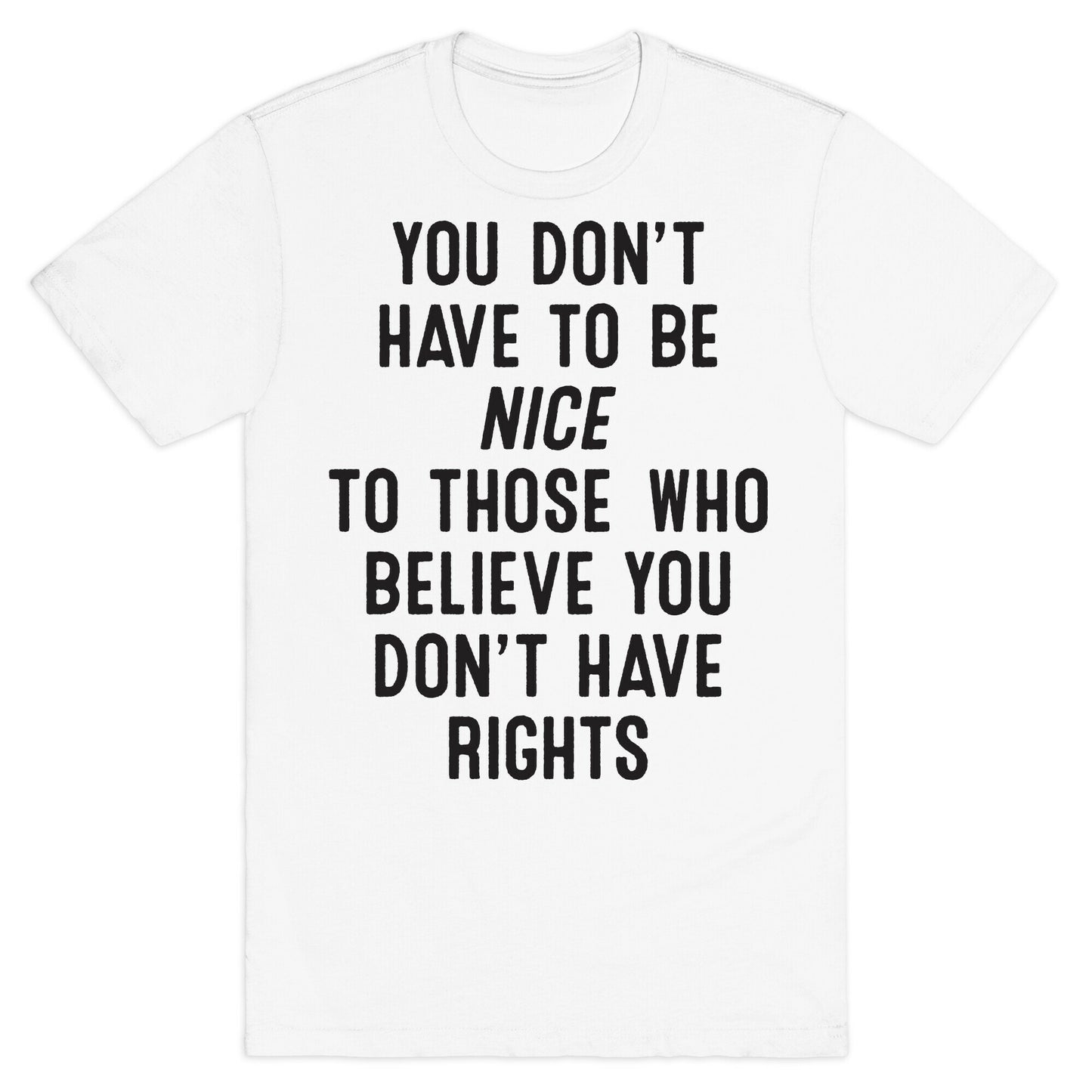 You Don't Have To Be Nice T-Shirt