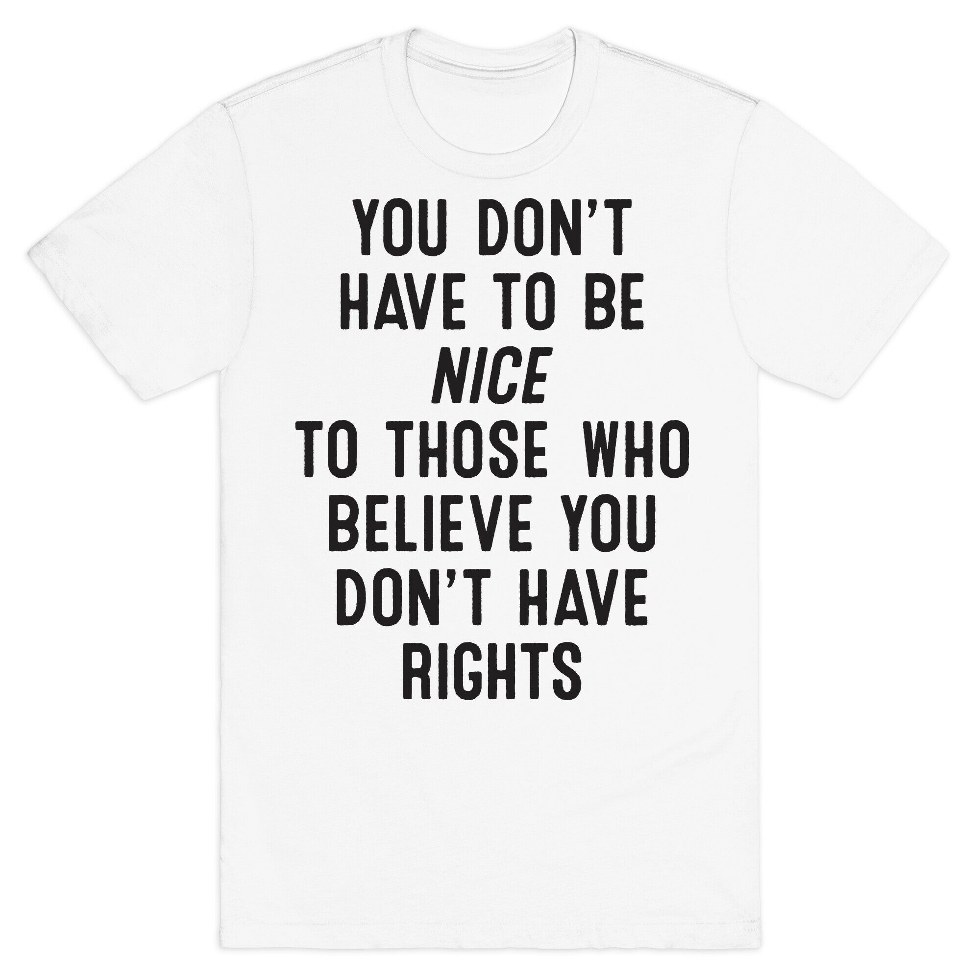 You Don't Have To Be Nice T-Shirt