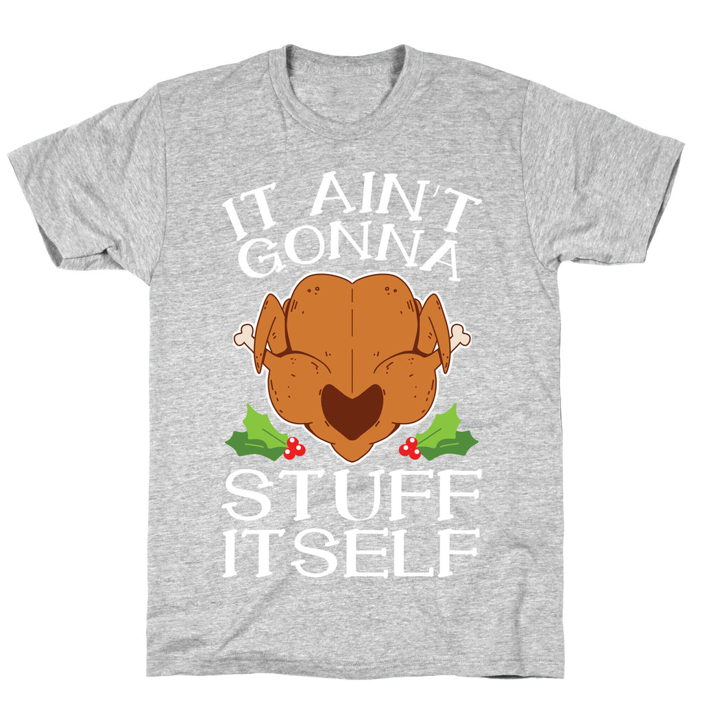 It Ain't Gonna Stuff Itself T-Shirt