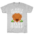 It Ain't Gonna Stuff Itself T-Shirt