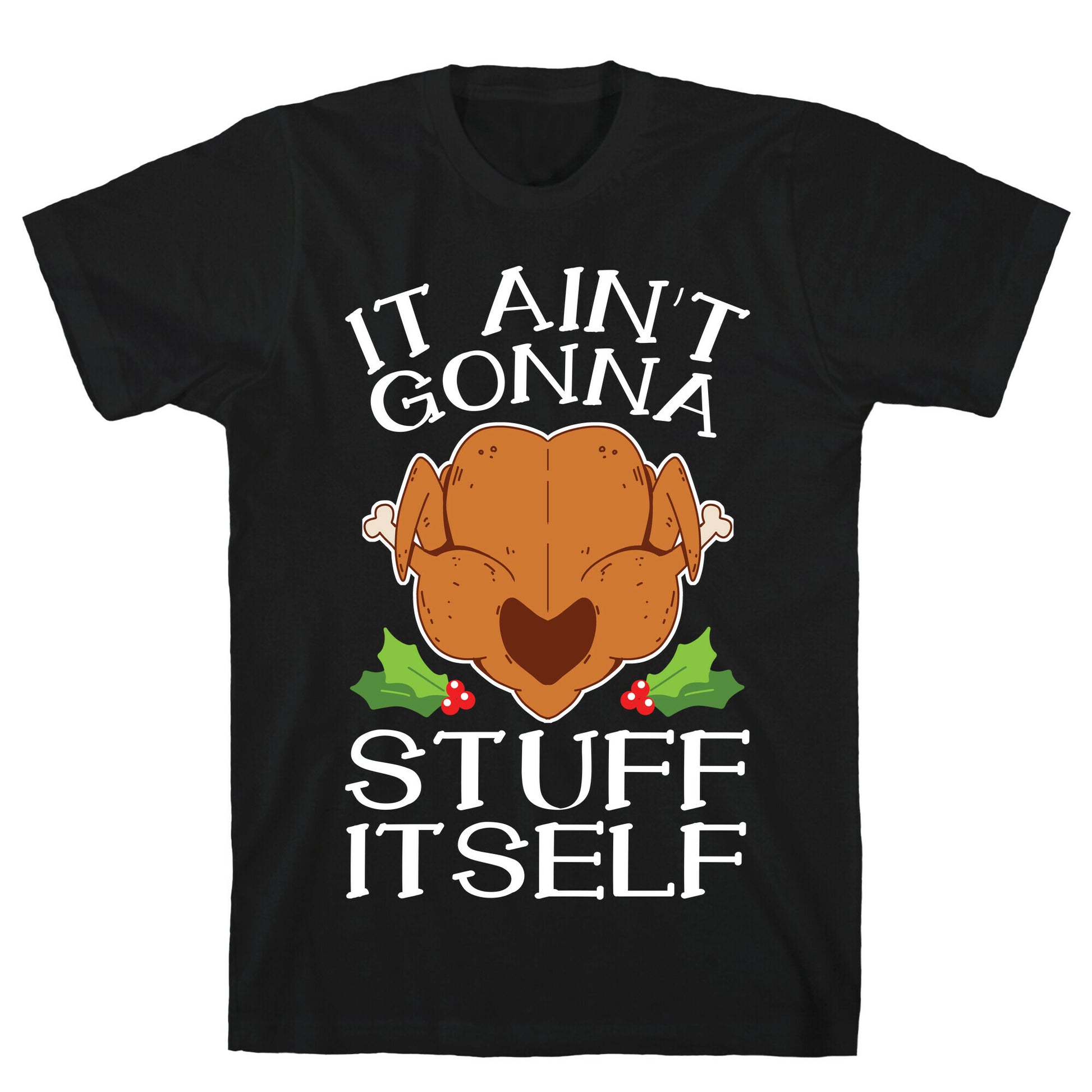 It Ain't Gonna Stuff Itself T-Shirt