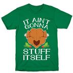 It Ain't Gonna Stuff Itself T-Shirt