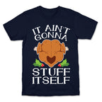 It Ain't Gonna Stuff Itself T-Shirt
