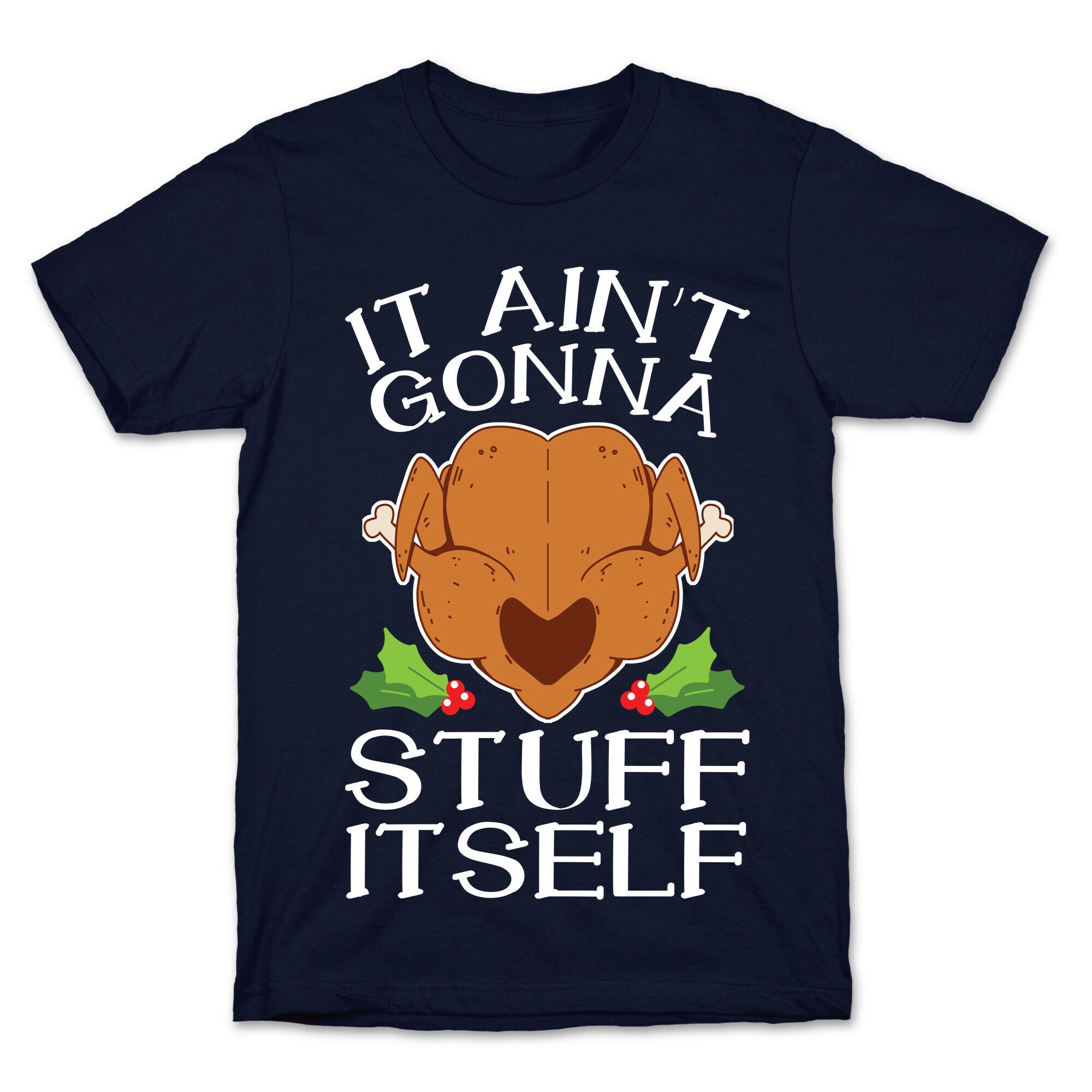 It Ain't Gonna Stuff Itself T-Shirt