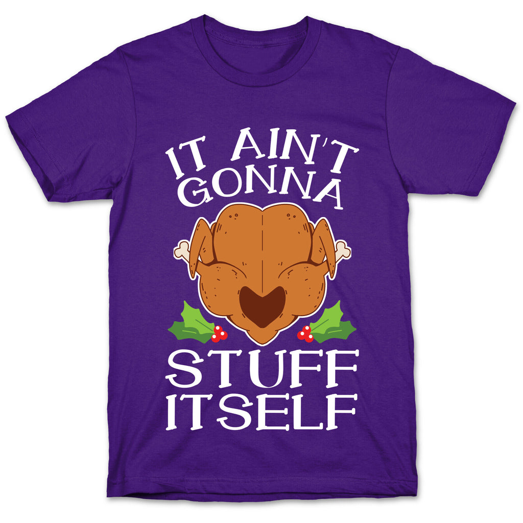It Ain't Gonna Stuff Itself T-Shirt