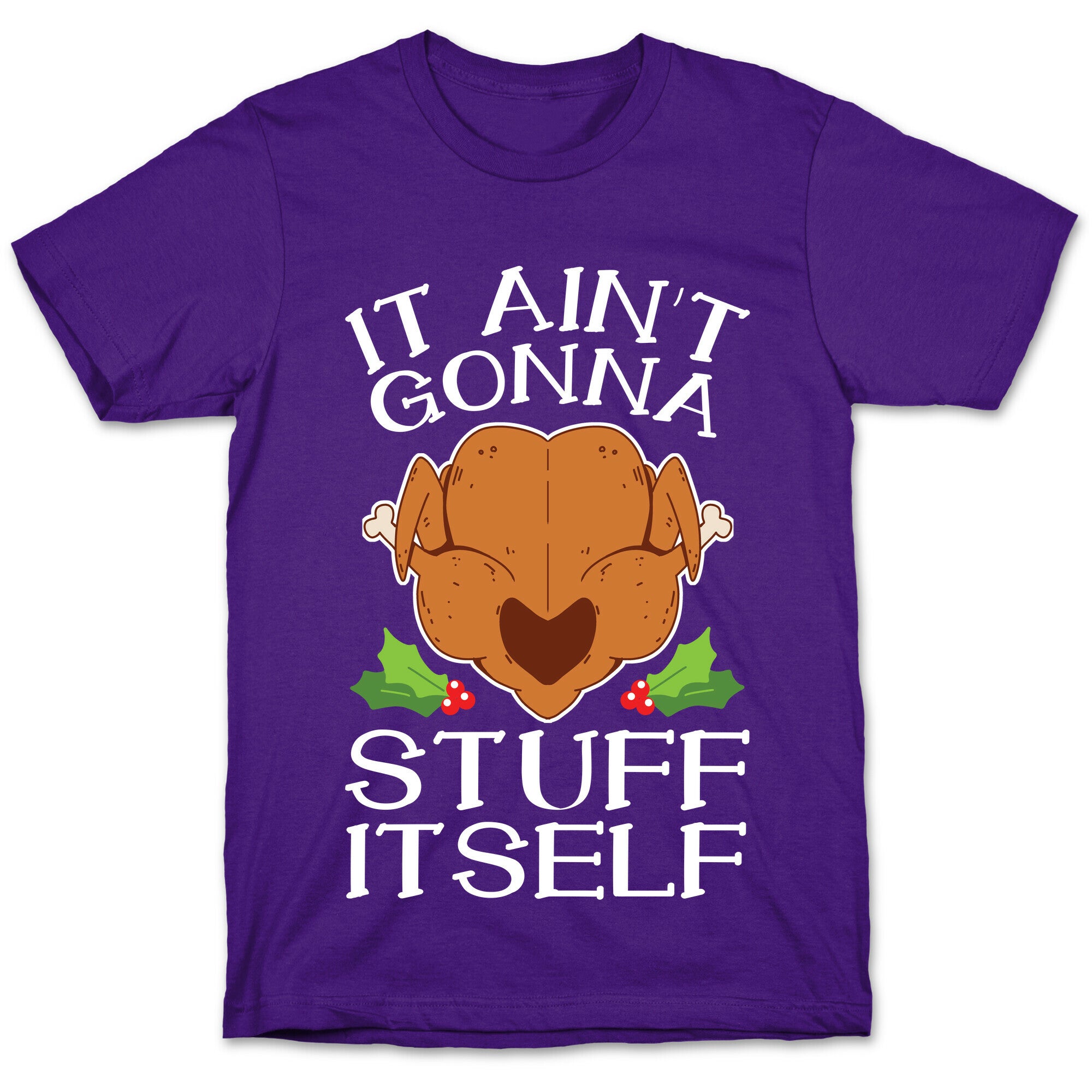 It Ain't Gonna Stuff Itself T-Shirt