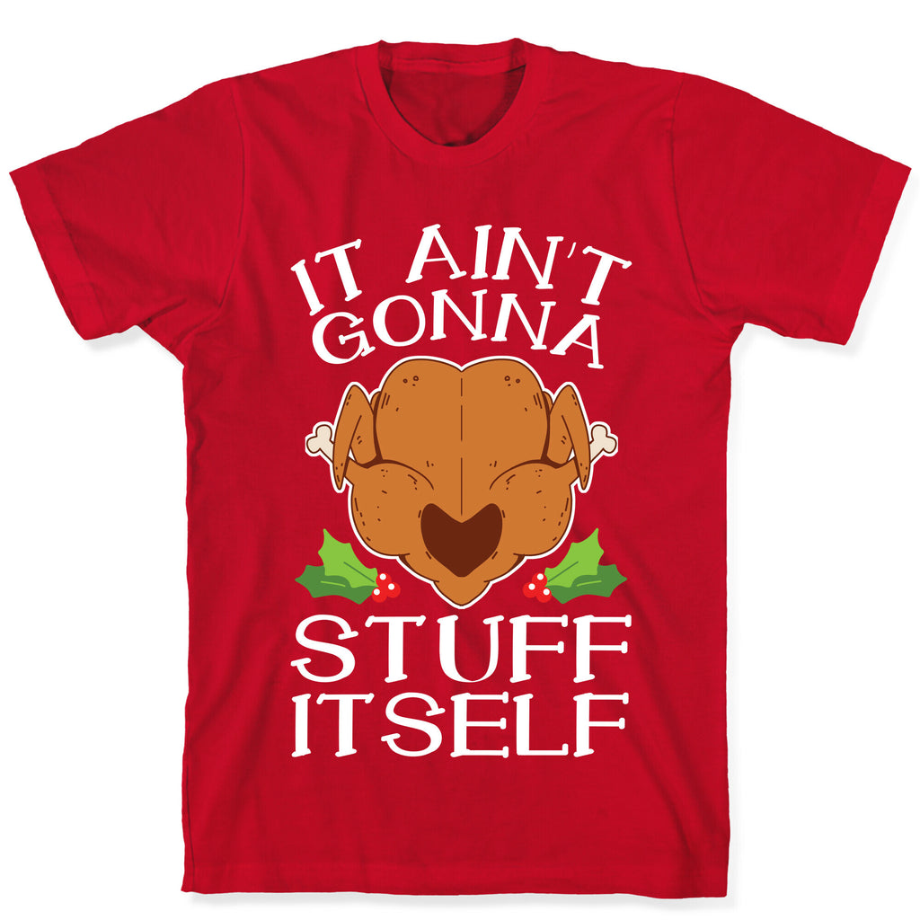 It Ain't Gonna Stuff Itself T-Shirt