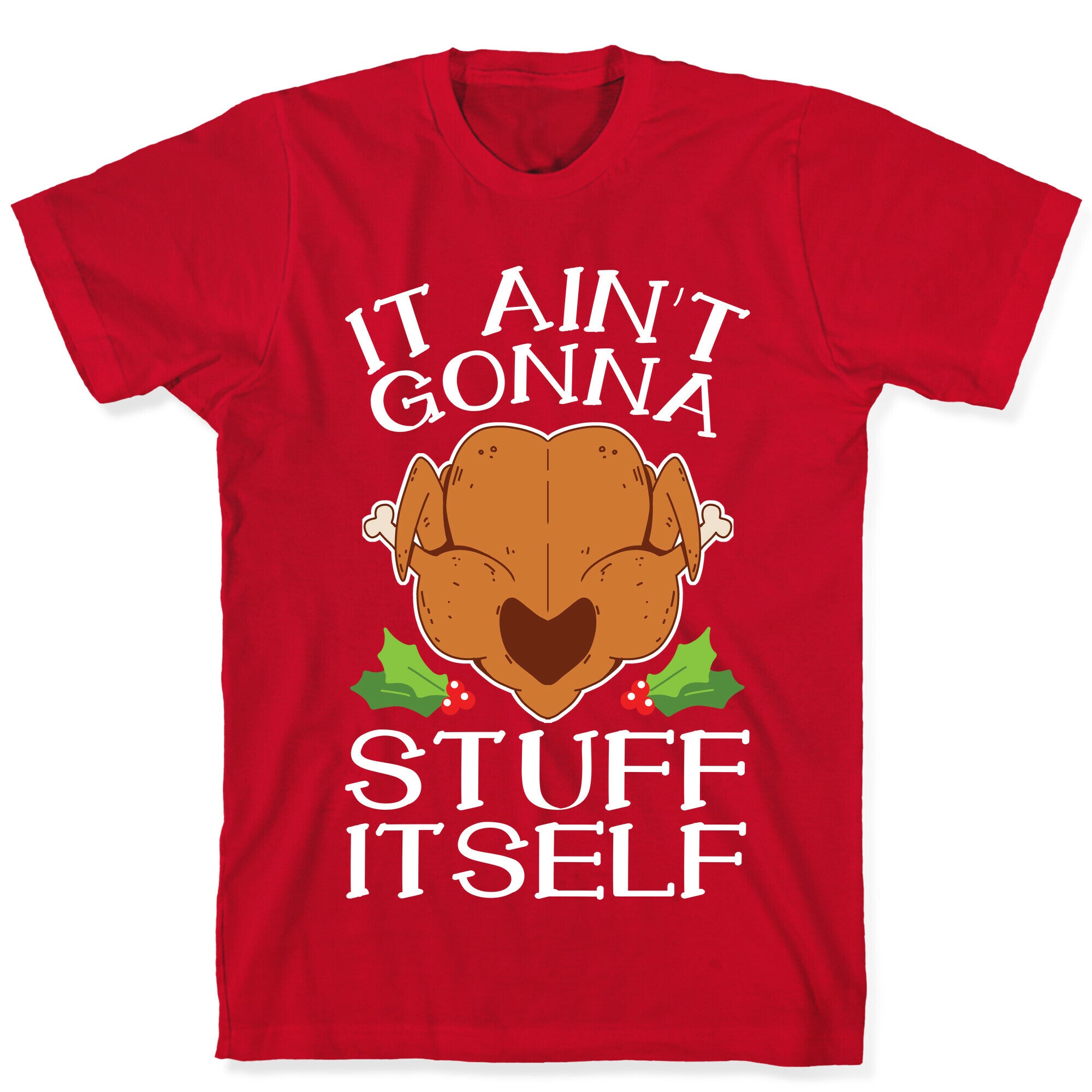 It Ain't Gonna Stuff Itself T-Shirt