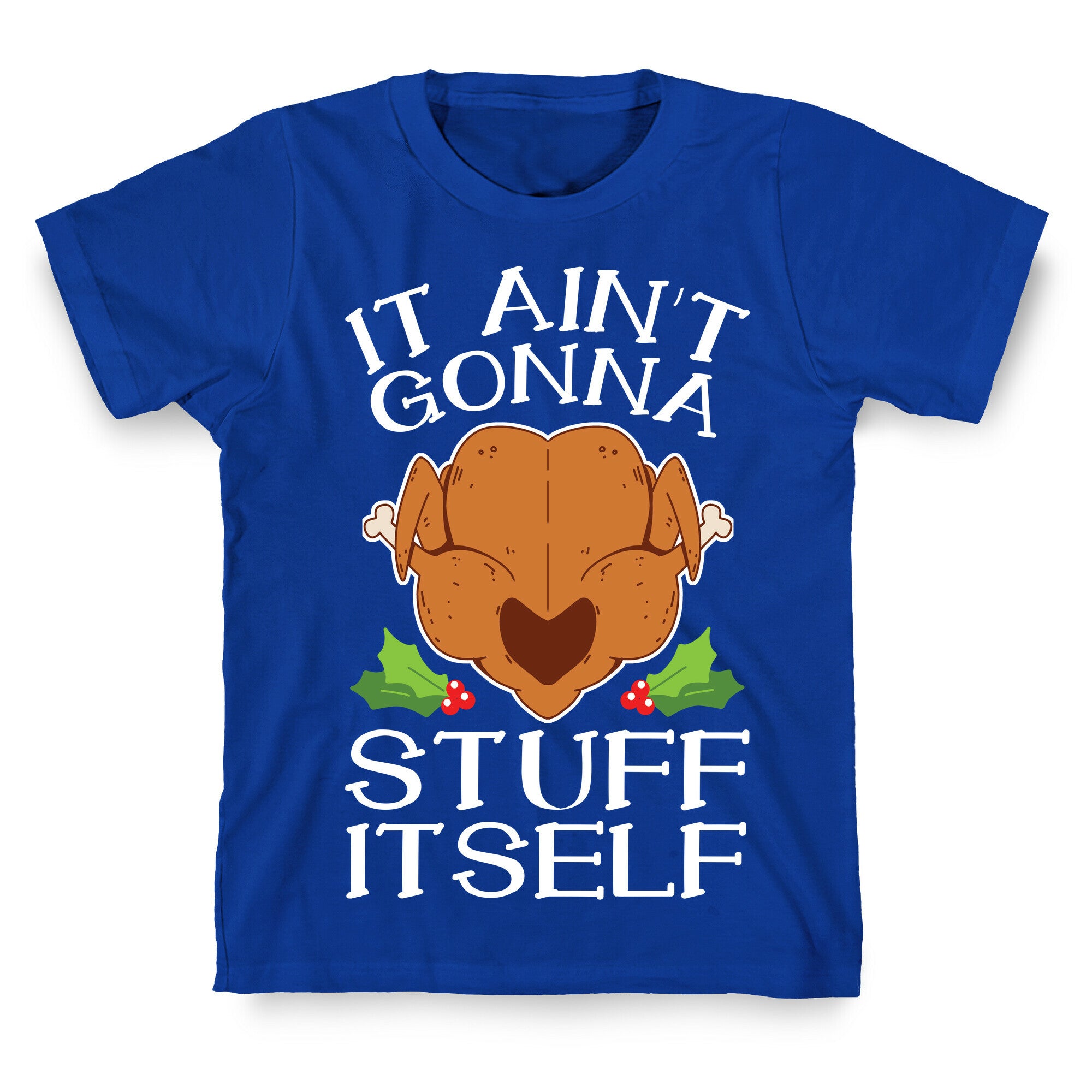 It Ain't Gonna Stuff Itself T-Shirt