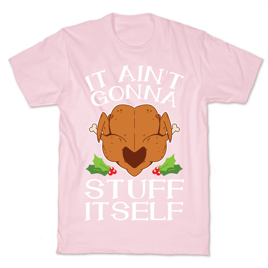 It Ain't Gonna Stuff Itself T-Shirt