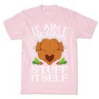 It Ain't Gonna Stuff Itself T-Shirt
