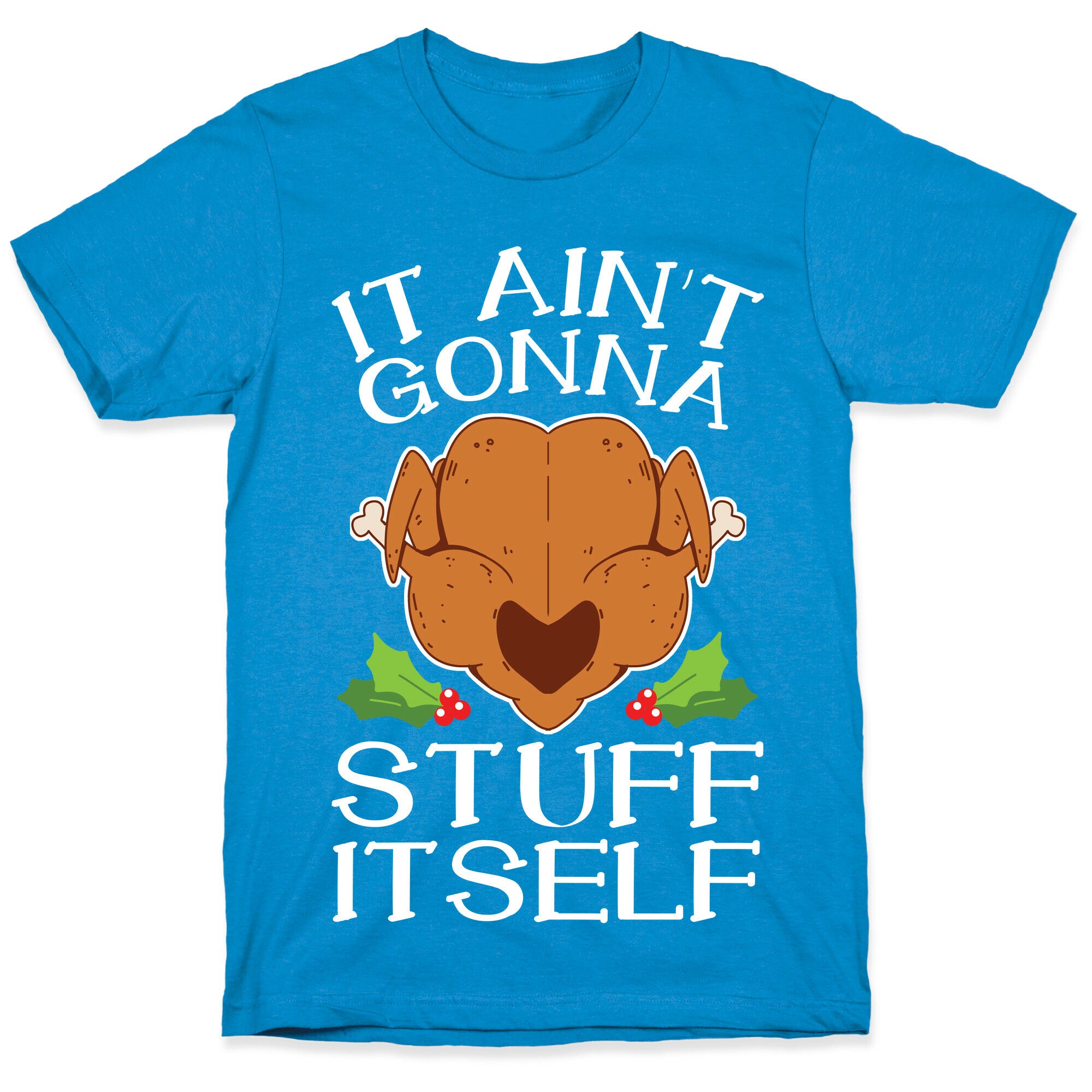It Ain't Gonna Stuff Itself T-Shirt