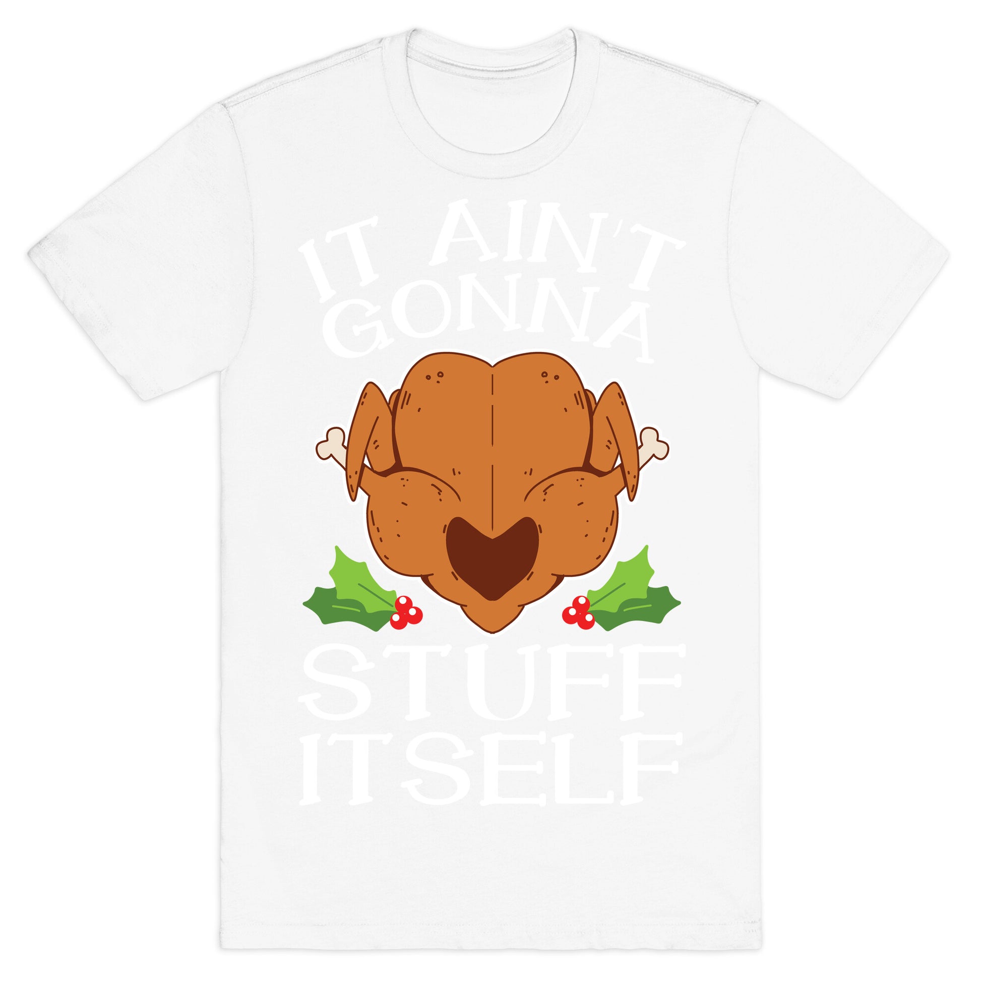 It Ain't Gonna Stuff Itself T-Shirt