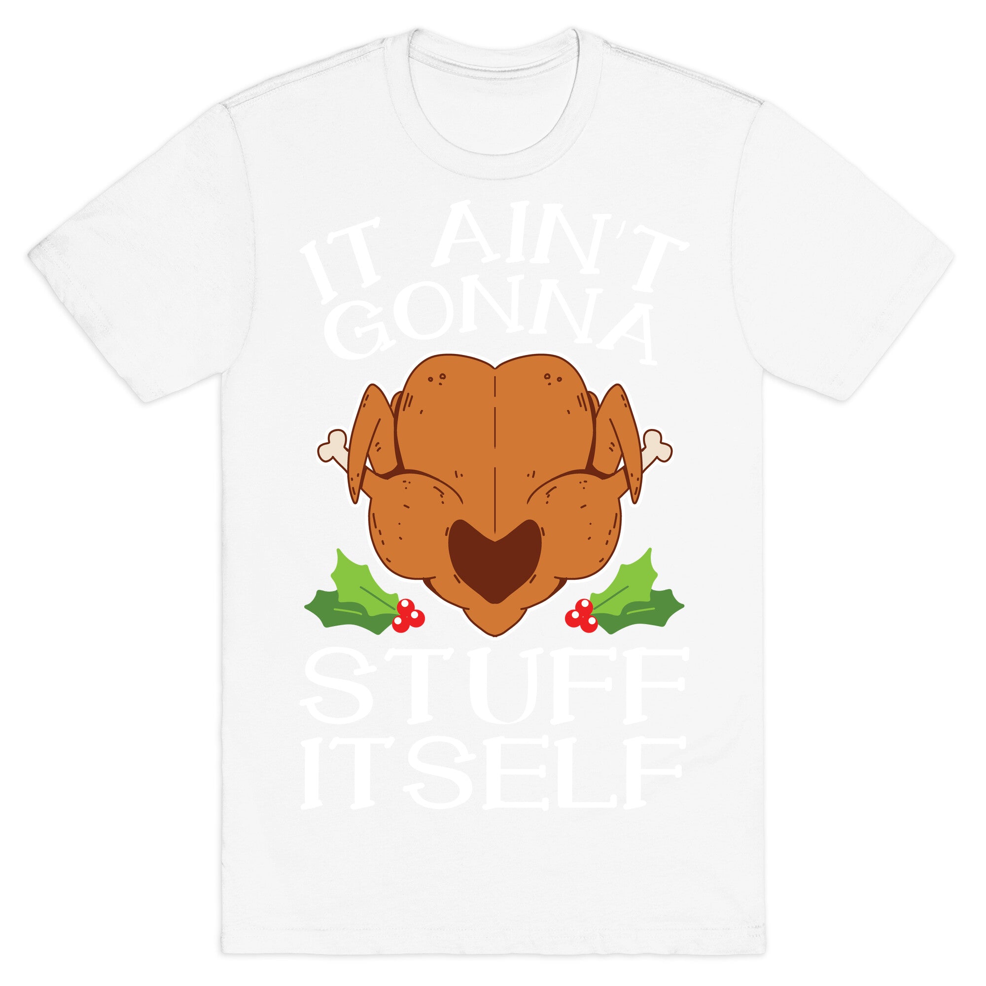 It Ain't Gonna Stuff Itself T-Shirt