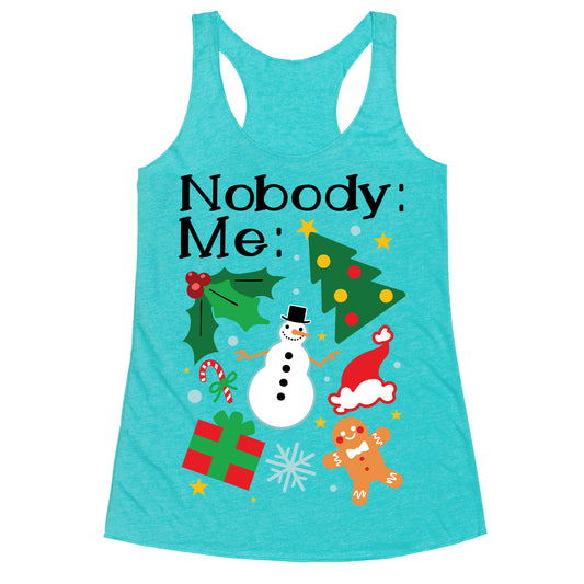 Nobody: Me: *insert christmas* Racerback Tank