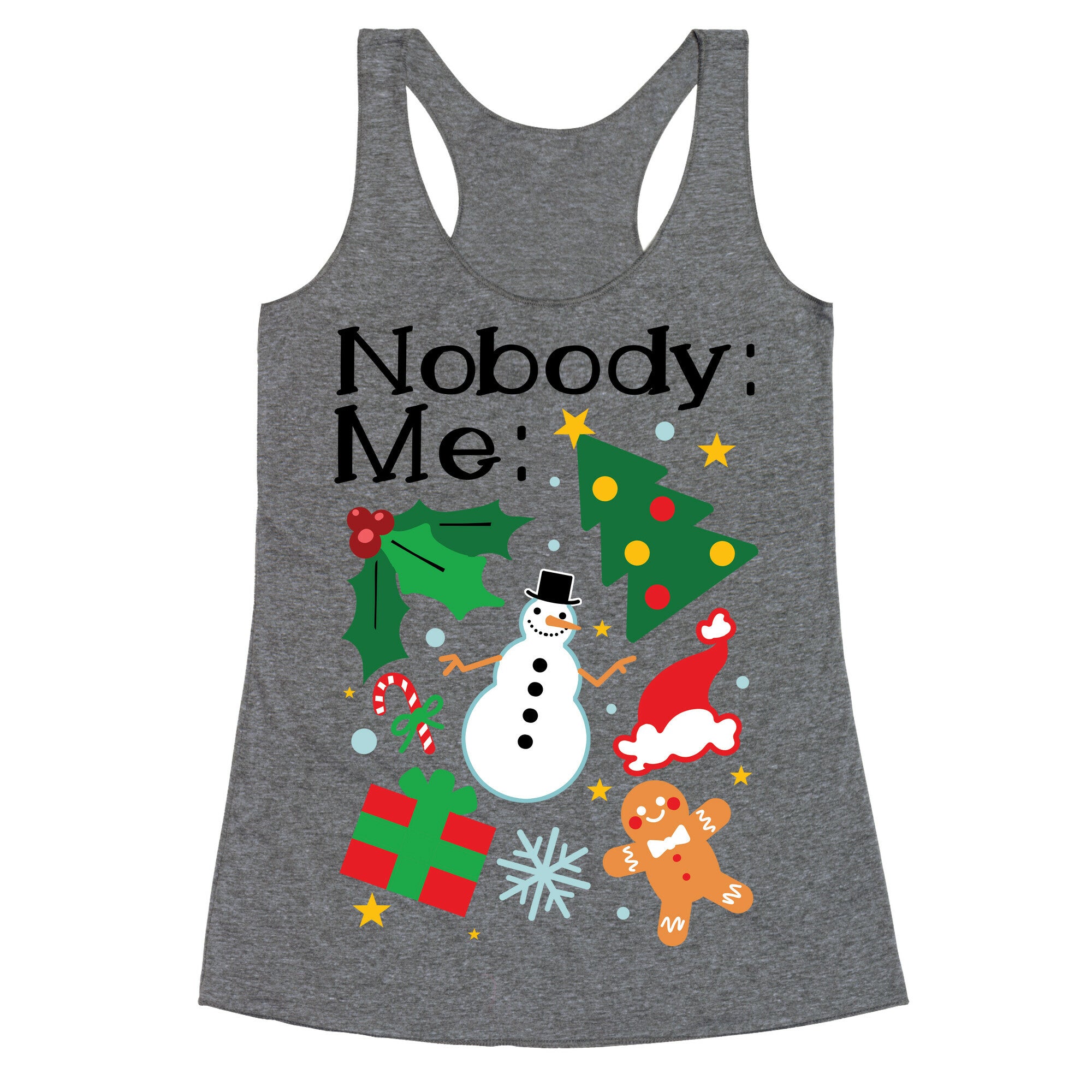 Nobody: Me: *insert christmas* Racerback Tank