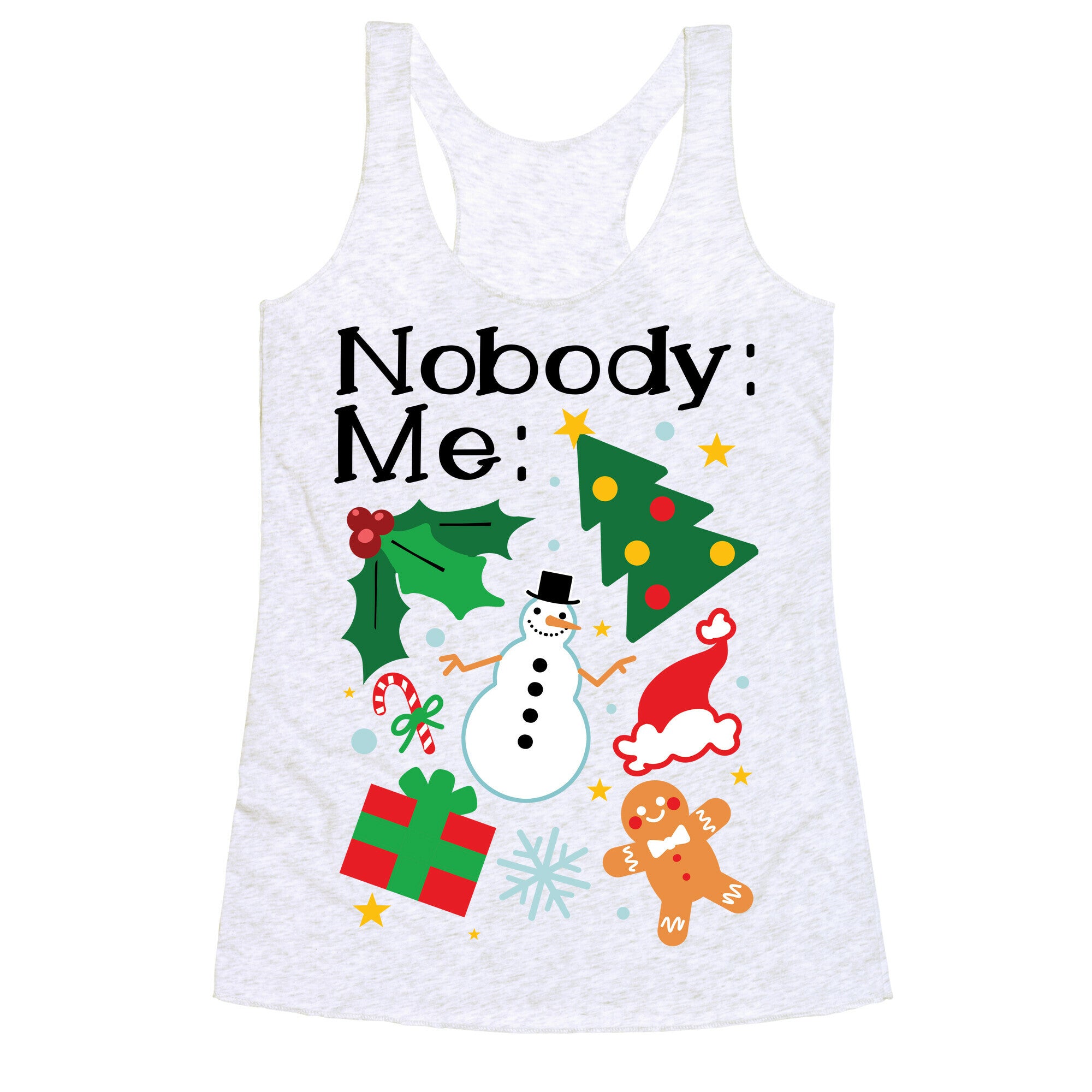 Nobody: Me: *insert christmas* Racerback Tank