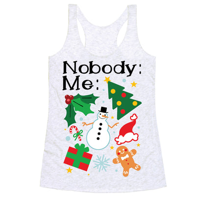 Nobody: Me: *insert christmas* Racerback Tank