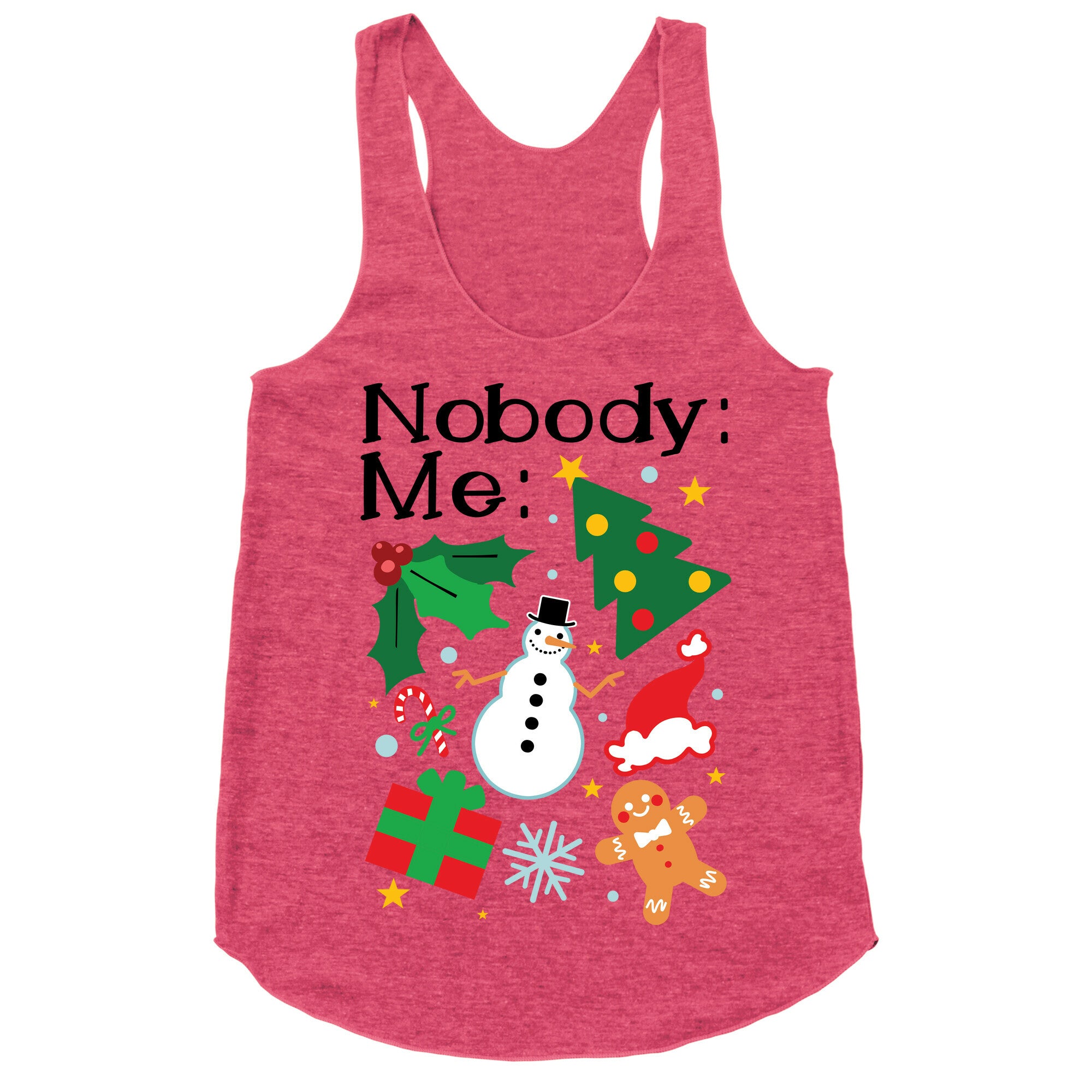 Nobody: Me: *insert christmas* Racerback Tank