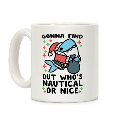 Gonna Find Out Who's Nautical or Nice Coffee Mug