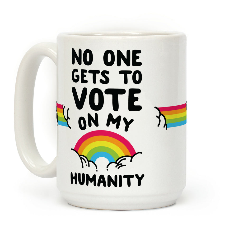 No One Gets to Vote On My Humanity Coffee Mug