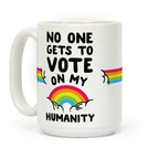 No One Gets to Vote On My Humanity Coffee Mug