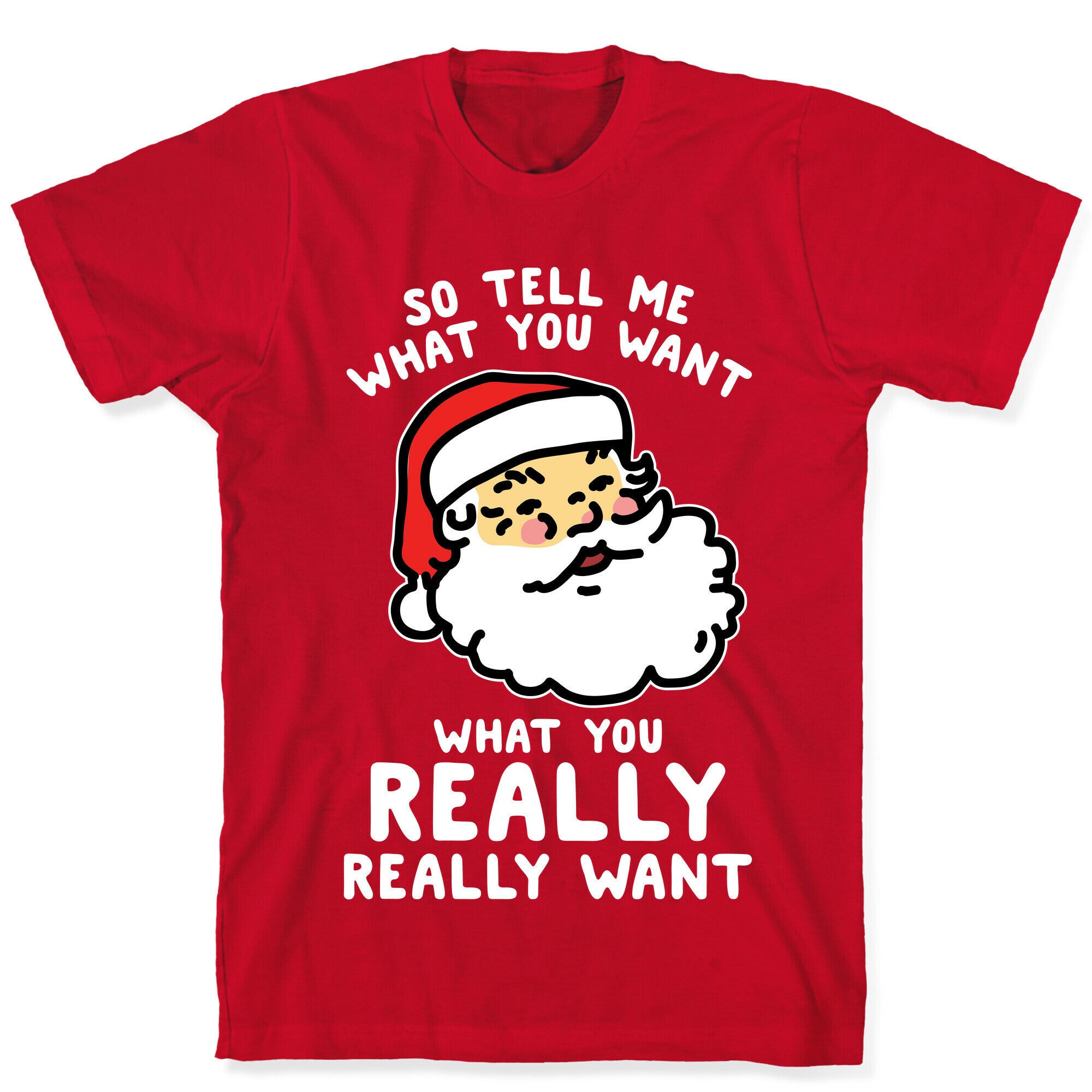 Tell Me What You Want Santa T-Shirt