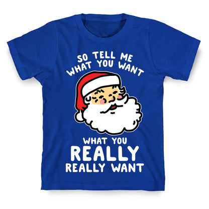 Tell Me What You Want Santa T-Shirt