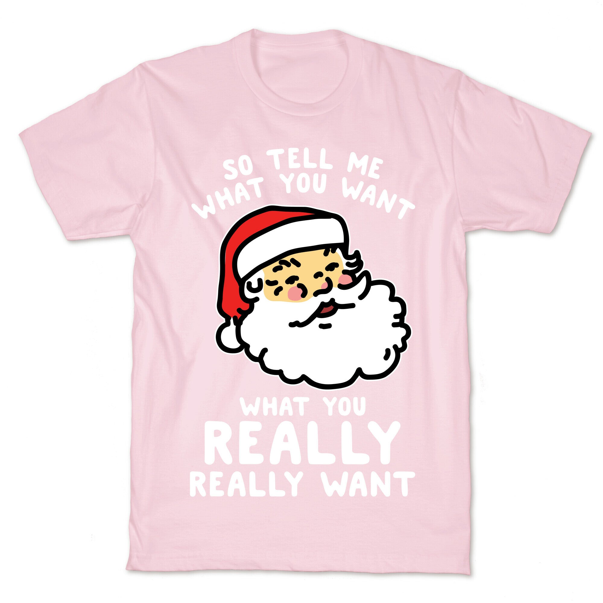 Tell Me What You Want Santa T-Shirt
