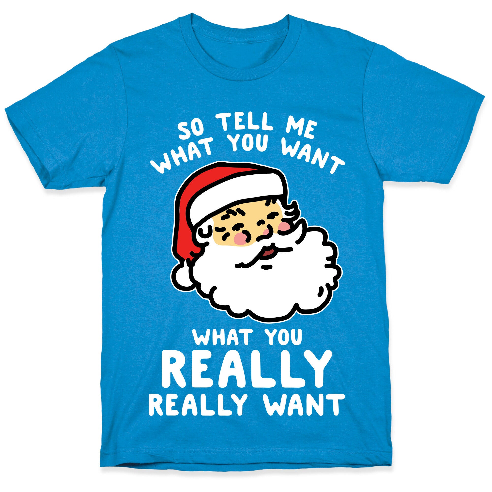 Tell Me What You Want Santa T-Shirt