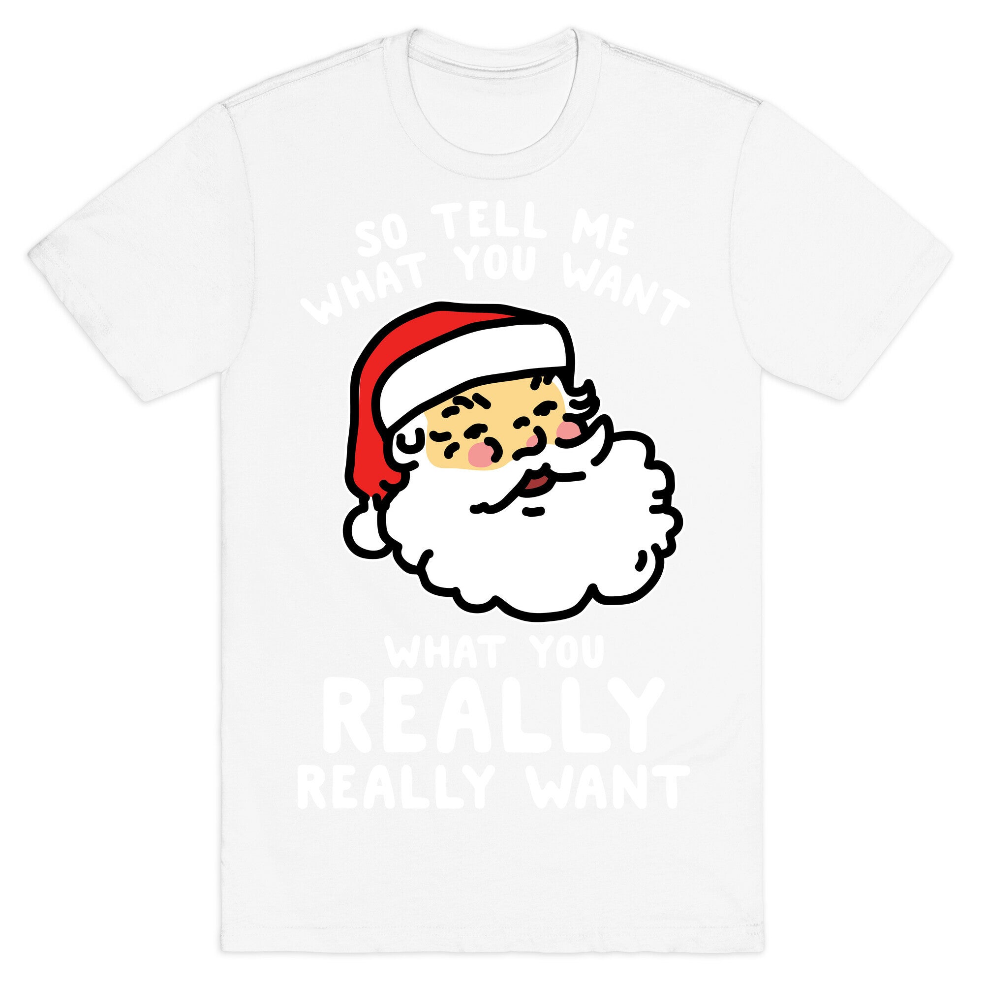 Tell Me What You Want Santa T-Shirt