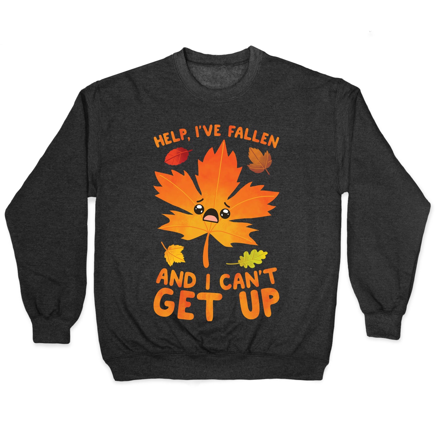 Help, I've Fallen And I Can't Get Up! Crewneck Sweatshirt