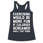 Exercising Would Be More Fun If Calories Screamed While They Burn Racerback Tank