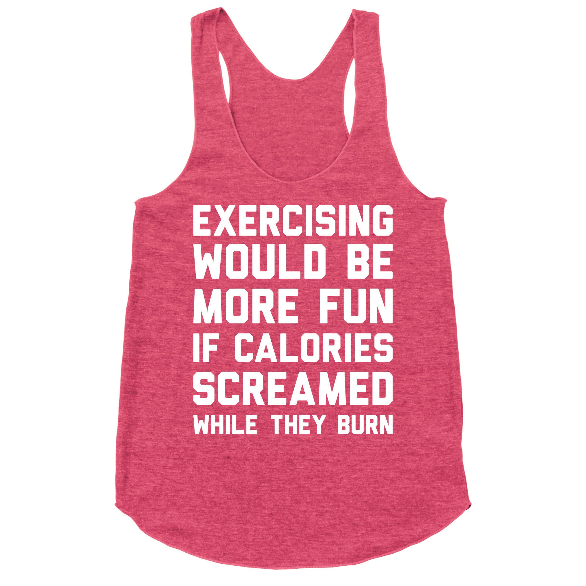 Exercising Would Be More Fun If Calories Screamed While They Burn Racerback Tank