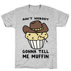 Ain't Nobody Gonna Tell Me Muffin T-Shirt