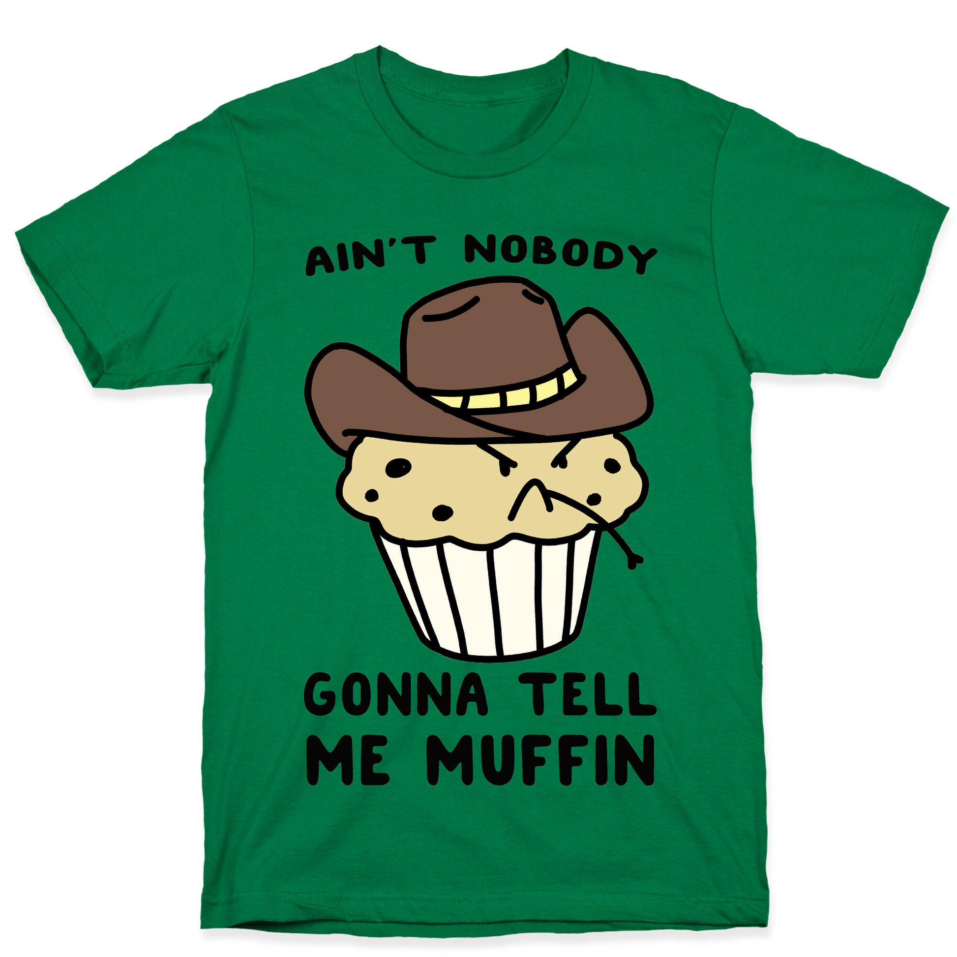 Ain't Nobody Gonna Tell Me Muffin T-Shirt