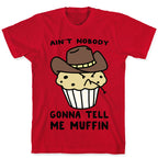 Ain't Nobody Gonna Tell Me Muffin T-Shirt