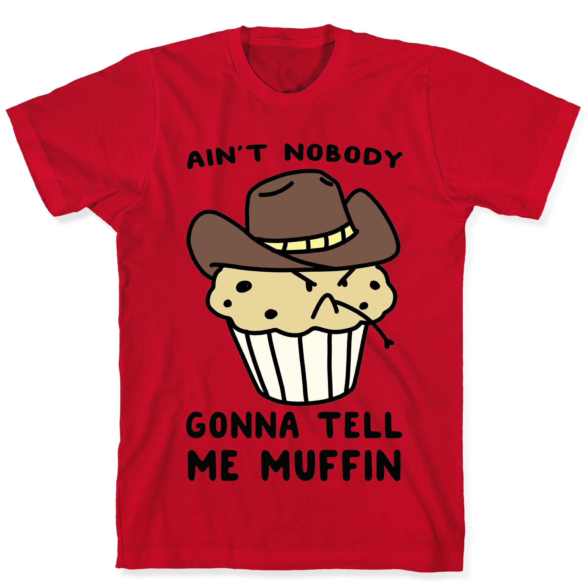 Ain't Nobody Gonna Tell Me Muffin T-Shirt