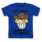 Ain't Nobody Gonna Tell Me Muffin T-Shirt