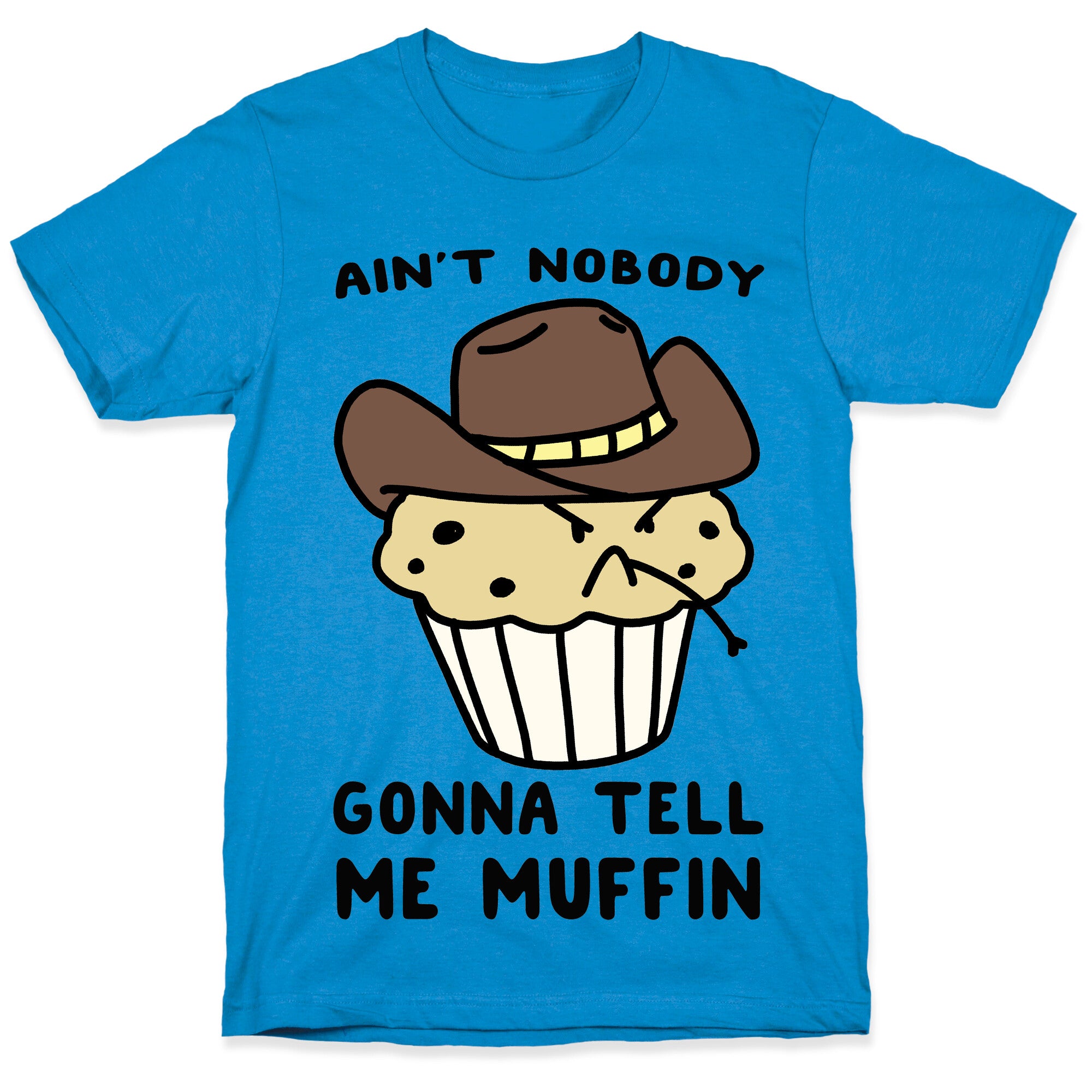 Ain't Nobody Gonna Tell Me Muffin T-Shirt
