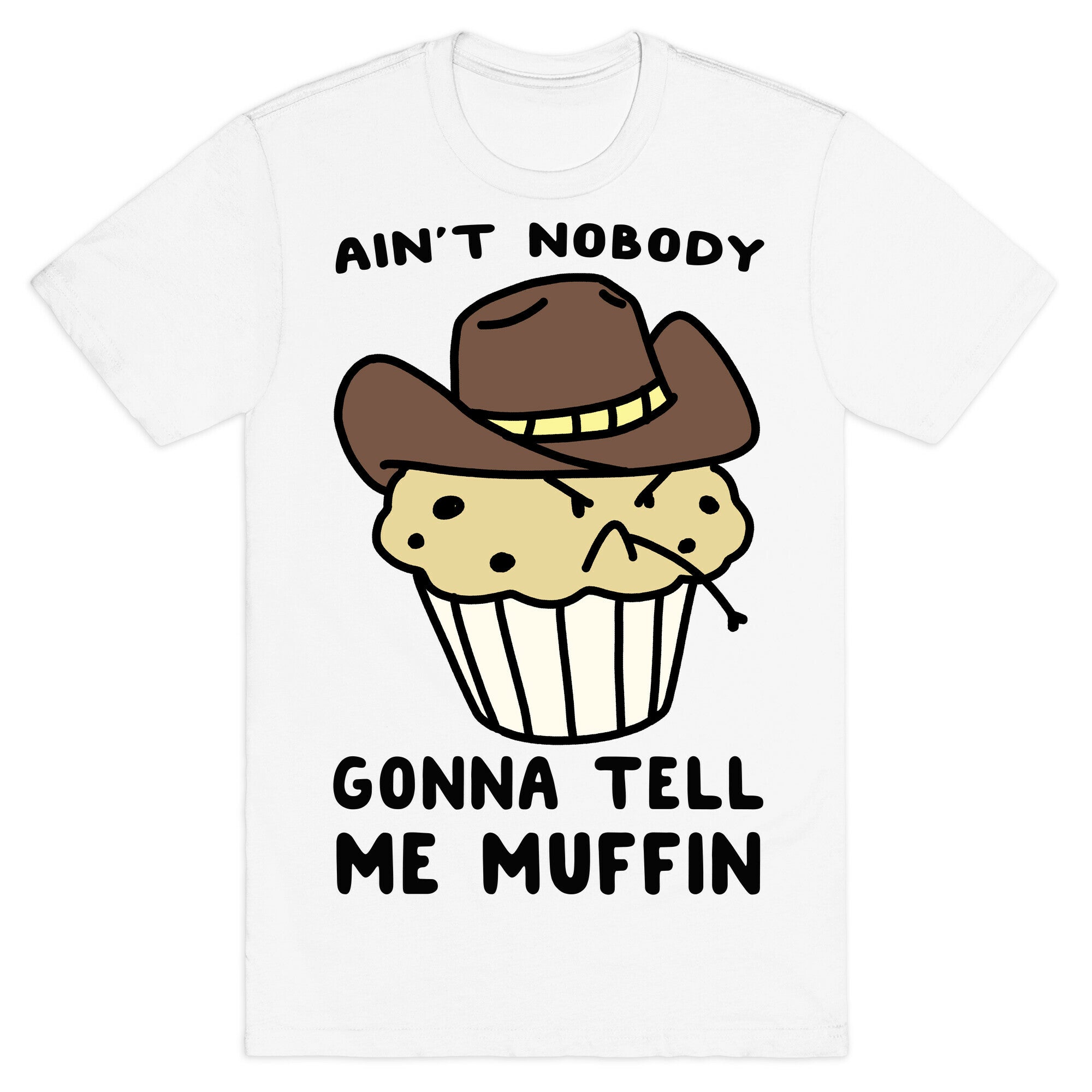 Ain't Nobody Gonna Tell Me Muffin T-Shirt