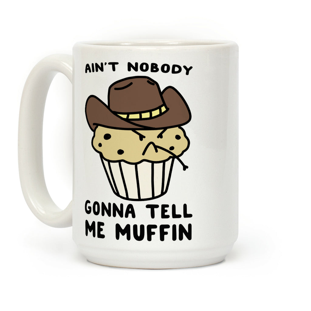 Ain't Nobody Gonna Tell Me Muffin Coffee Mug