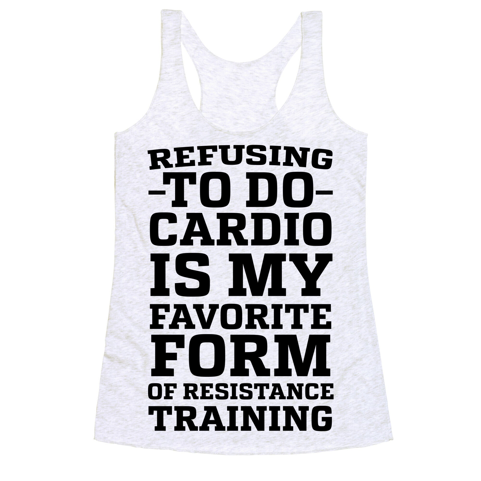 Refusing to do Cardio is My Favorite Form of Resistance Training Racerback Tank