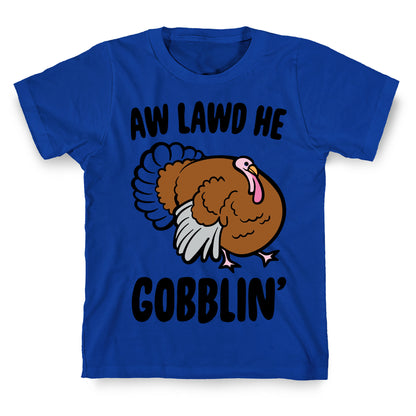Aw Lawd He Gobblin' Turkey Parody T-Shirt