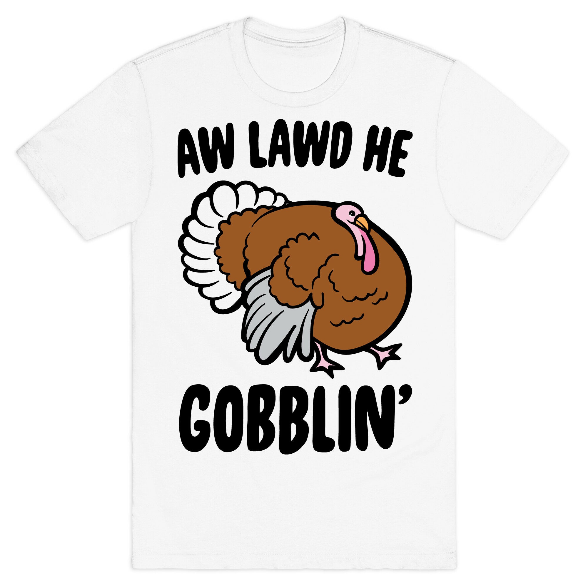 Aw Lawd He Gobblin' Turkey Parody T-Shirt