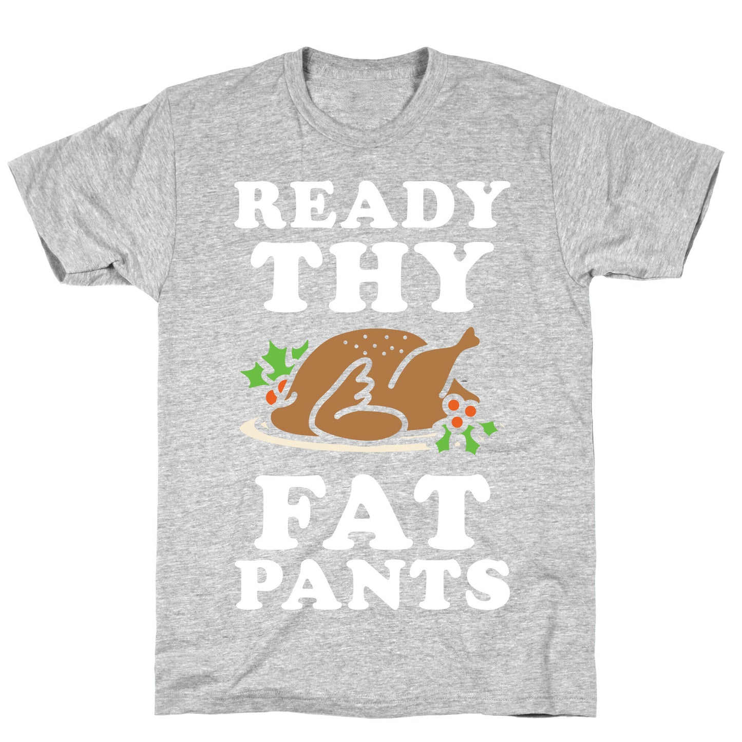 Ready Thy Fat Pants T-Shirt